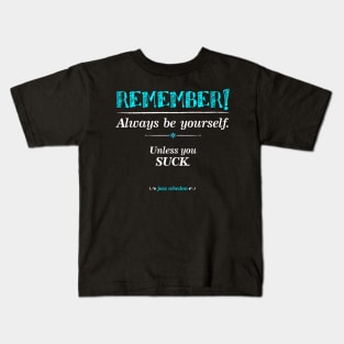 "Remember, always be yourself. Unless you suck." (Joss Whedon) - Dark Kids T-Shirt